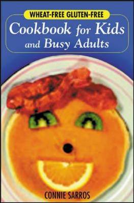 Wheat-Free, Gluten-Free Cookbook For Kids And Busy Adults