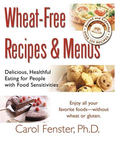 Wheat-Free Recipes & Menus: Delicious, Healthful Eating For People With Food Sensitivities
