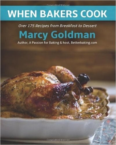 When Bakers Cook: Over 175 Recipes from Breakfast to Dessert