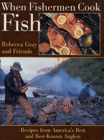When Fishermen Cook Fish: Recipes from America's Best and Best Known Anglers