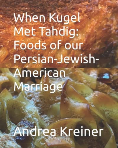 When Kugel Met Tahdig: Foods of our Persian-Jewish-American Marriage