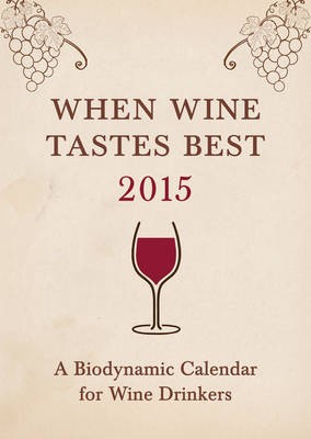 When Wine Tastes Best: A Biodynamic Calendar for Wine Drinkers
