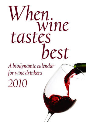 When Wine Tastes Best: A Biodynamic Calendar for Wine Drinkers