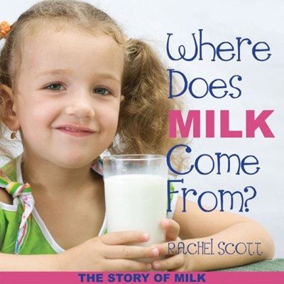 Where Does Milk Come From?: The Story of Milk