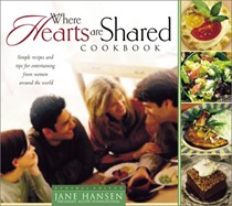 Where Hearts are Shared Cookbook: Simple Receipes and Tips for Entertaining from Women Around the World