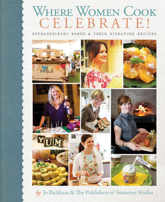Where Women Cook: Celebrate! : Extraordinary Women & Their Signature Recipes