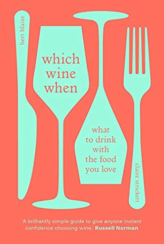 Which Wine When: A plain English guide to the perfect wine for your favourite food
