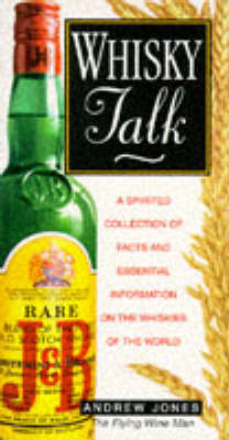 Whiskey Talk: A Spirited Collection of Facts and Essential Information for Whiskey Drinkers