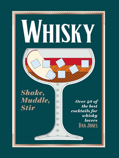 Whisky - Shake, Muddle, Stir: Over 40 of the Best Cocktails for Whisky Lovers