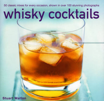 Whisky Cocktails: Over 50 Classic Mixes for Every Occasion