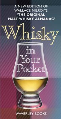 Whisky in Your Pocket: A New Edition of Wallace Milroy's the Original Malt Whisky Almanac