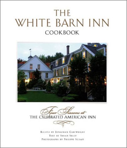 White Barn Inn Cookbook: Four Seasons At The Celebrated American Inn