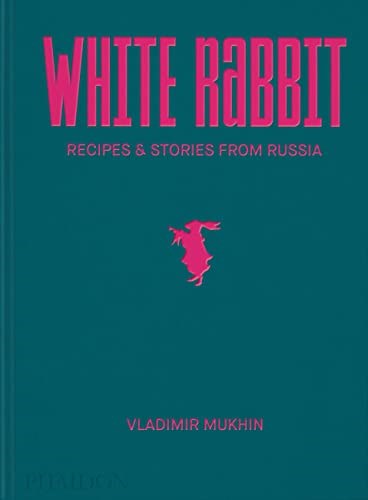White Rabbit: Recipes & Stories from Russia