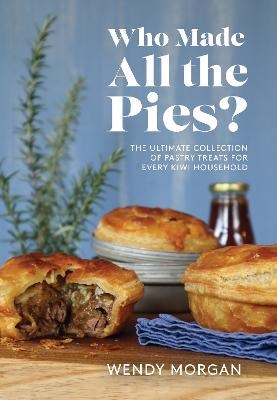 Who Made all the Pies?: The Ultimate Collection of Pastry Treats for Every Kiwi Household