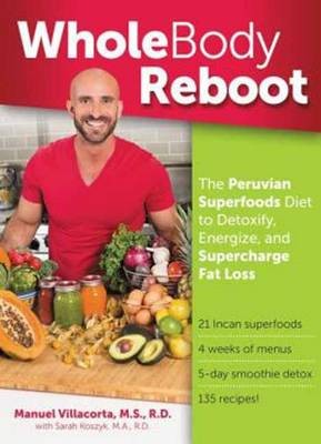 Whole Body Reboot: The Peruvian Superfoods Diet to Detoxify, Energize, and Supercharge Fat Loss