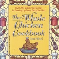 Whole Chicken Cookbook: More Than 200 Tantalizing Recipes for Serving Up