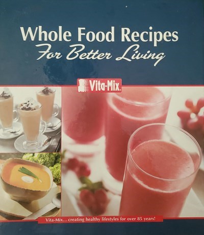 Whole Food Recipes for Better Living
