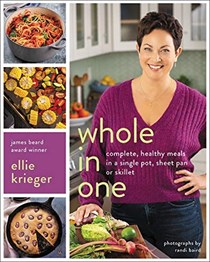 Whole in One: Complete, Healthy Meals in a Single Pot, Sheet Pan or Skillet