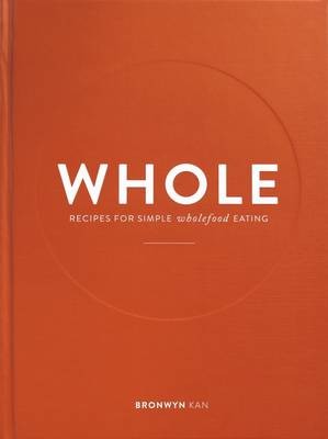 Whole: Recipes for Simple Wholefood Eating