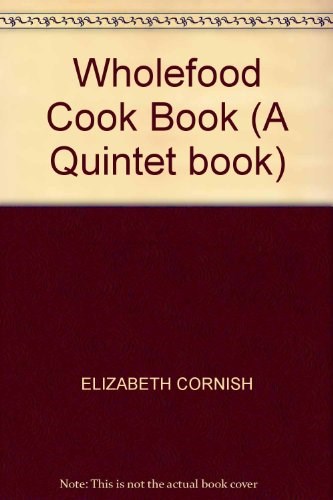 Wholefood Cook Book (A Quintet book)