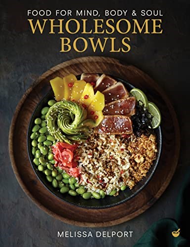 Wholesome Bowls: Food for Mind, Body & Soul