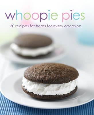 Whoopie Pies: 30 Recipes for Treats for Every Occasion