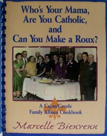 Who's Your Mama, Are You Catholic, and Can You Make a Roux?: A Cajun/Creole Family Album Cookbook