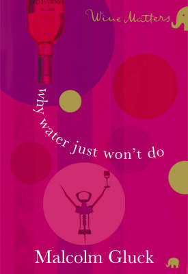 Why Water Just Won't Do: Wine Matters