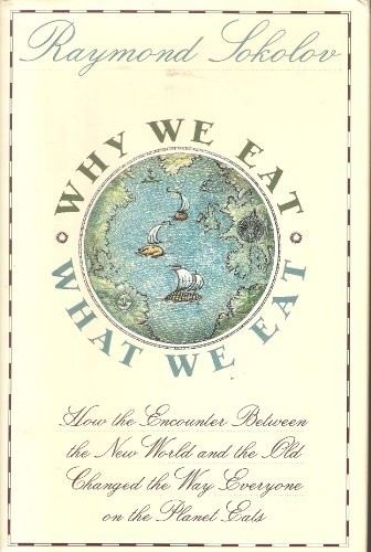 Why We Eat What We Eat: How the Encounter Between the New World and the Old Changed the Way Everyone on the Planet Eats