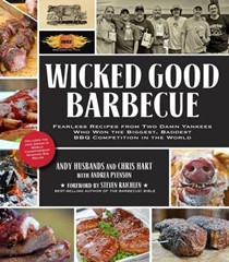 Wicked Good Barbecue: Fearless Recipes from Two Damn Yankees Who Have Won the Biggest, Baddest BBQ Competition in the World
