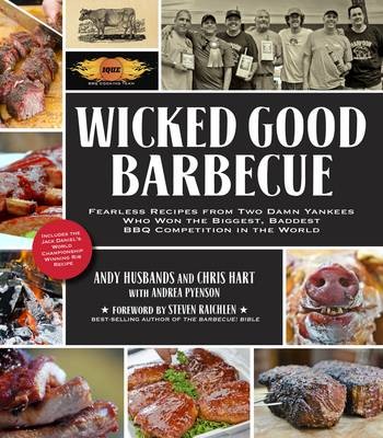 Wicked Good Barbecue: Fearless Recipes from Two Damn Yankees Who Have Won the Biggest, Baddest BBQ Competition in the World
