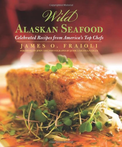 Wild Alaskan Seafood: Celebrated Recipes from America's Top Chefs
