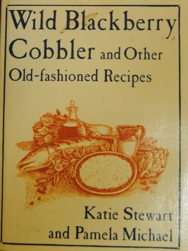 Wild Blackberry Cobbler & Other Old-Fashioned Recipes