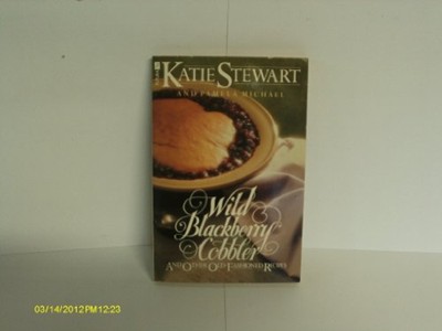Wild Blackberry Cobbler and Other Old Fashioned Recipes