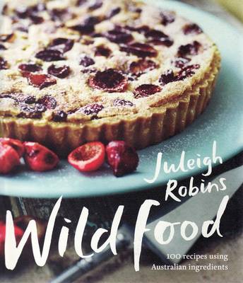 Wild Food: 100 Recipes Using Australian Ingredients
