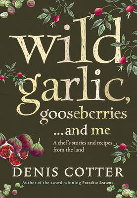 Wild Garlic, Gooseberries and Me: A Chef's Stories and Recipes from the Land