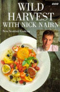 Wild Harvest with Nick Nairn: New Scottish Cooking