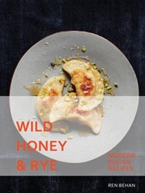 Wild Honey and Rye: Modern Polish Recipes
