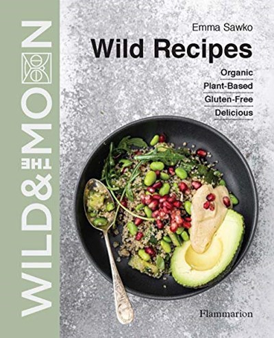 Wild Recipes: Organic, Plant-Based, Gluten-Free, and Delicious