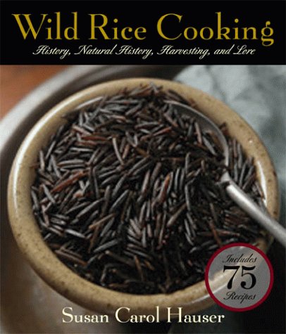 Wild Rice Cooking: History, Natural History, Harvesting And Lore