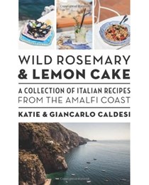 Wild Rosemary and Lemon Cake / The Amalfi Coast: A Collection of Italian Recipes from the Amalfi Coast