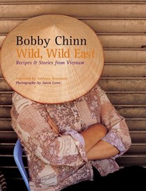 Wild, Wild East: Recipes & Stories from Vietnam