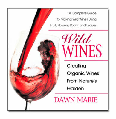 Wild Wines: Creating Organic Wines from Nature's Garden