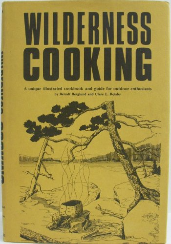 Wilderness Cooking: A Unique Illustrated Cookbook and Guide for Outdoor Enthusiasts,