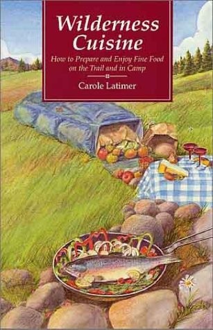 Wilderness Cuisine: How to Prepare and Enjoy Find Food on the Trail and in Camp (Cookbooks and Restaurant Guides)