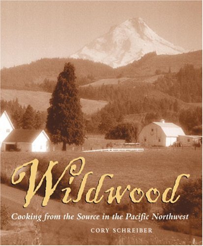 Wildwood: Cooking from the Source in the Pacific Northwest