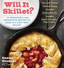  Will It Skillet?: 53 Irresistible and Unexpected Recipes to Make in a Cast-Iron Skillet (Will It...?)