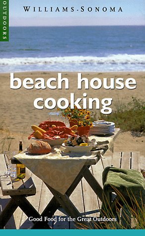Williams-Sonoma - Beach House Cooking: Good Food for the Great Outdoors