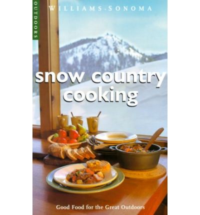 Williams-Sonoma - Snow Country Cooking: Good Food for the Great Outdoors