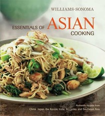 Williams-Sonoma Essentials of Asian Cooking: Authentic Recipes from China, Japan, India, Southeast Asia, and Sri Lanka